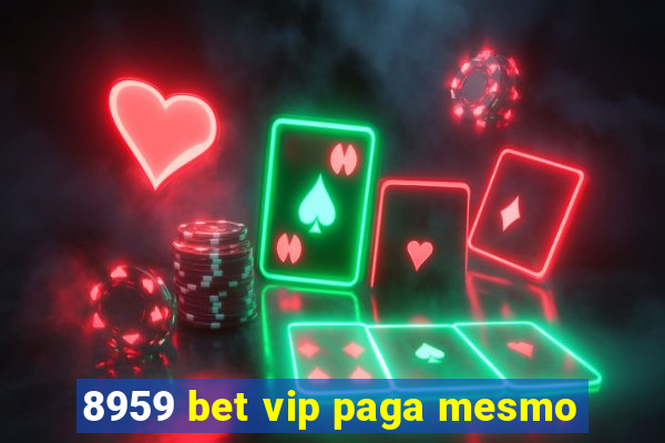 8959 bet vip paga mesmo